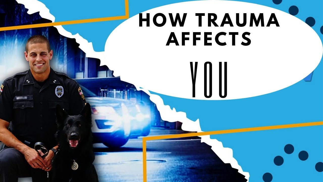 How Trauma Affects You [As A Police Officer]