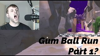 Let the Rage Screaming Begin: Gum Ball Run (Part 1)