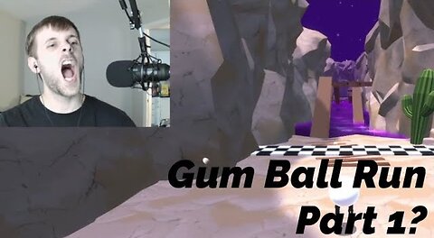 Let the Rage Screaming Begin: Gum Ball Run (Part 1)