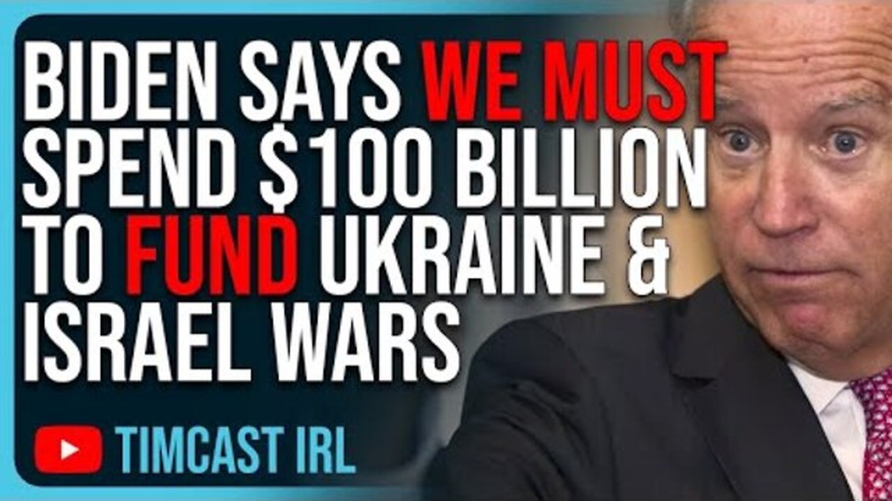 BIDEN SAYS WE MUST SPEND $100 BILLION TO FUND UKRAINE & ISRAEL WARS