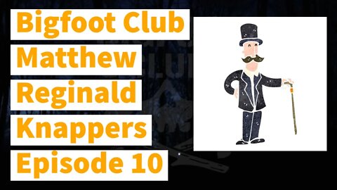 Bigfoot Club Matthew Reginald Knappers Club Season 4 Episode 10