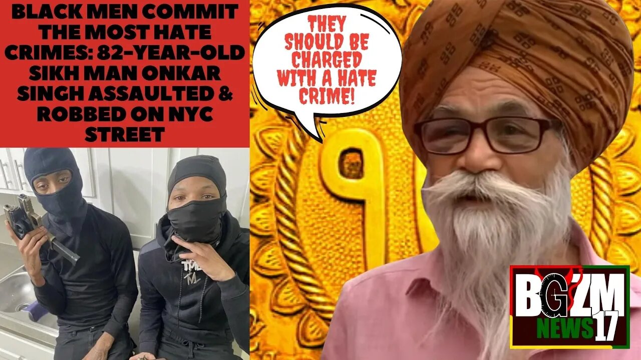 Black Men Commit The Most Hate Crimes: 82 y/o Sikh man Onkar Singh assaulted & Robbed On NYC street