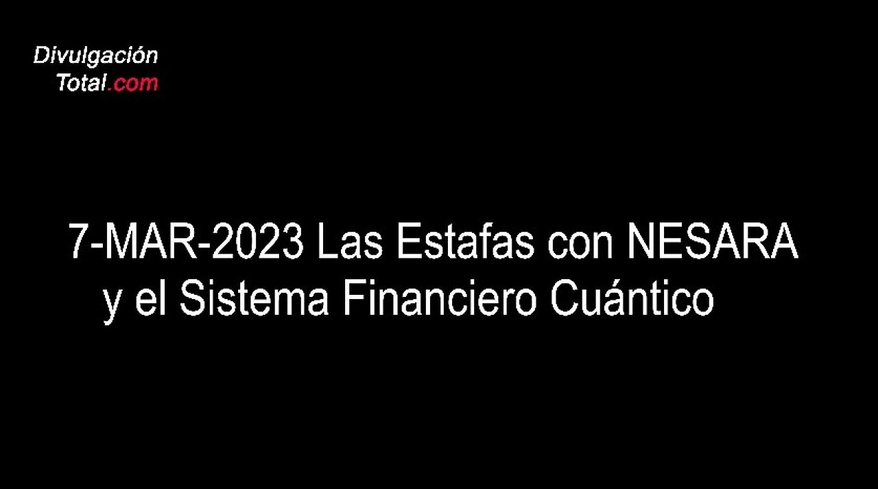 7-MAR-2023 Las Estafas con NESARA y el Sistema Financiero Cuántico