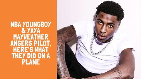 NBA YoungBoy & Yaya Mayweather Angers Pilot, Here’s What They Did On A Plane