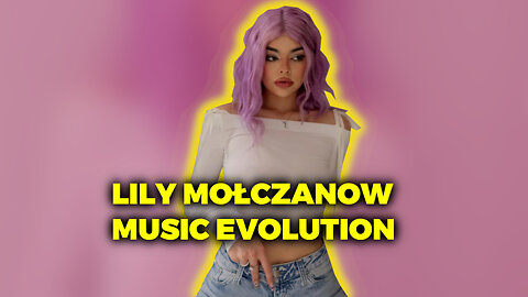 LILY MOŁCZANOW MUSIC EVOLUTION (2020-2024) (MOŁCZACZA)