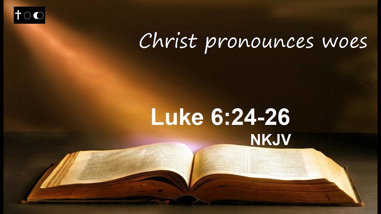 Luke 6:24-26 (Christ pronounces woes)