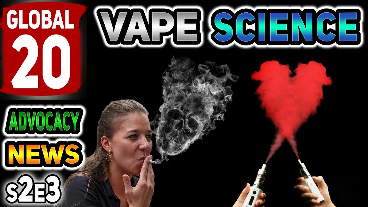 Global 20 Vape Science Advocacy News S2E3