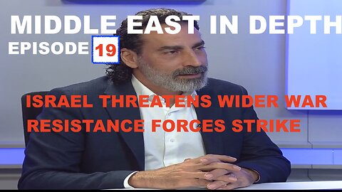 MIDDLE EAST IN DEPTH WITH LAITH MAROUF - ISRAEL THREATENS WIDER WAR