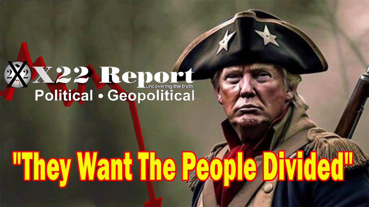 X22 Report - The [DS] Is Now Pushing Everything They Have, They Want The People Divided