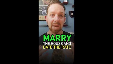 "Marry The House, Date The Rate"