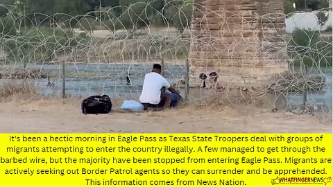 It's been a hectic morning in Eagle Pass as Texas State Troopers deal with groups