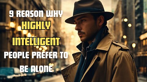 9 REASON WHY HIGHLY INTELLIGENT PEOPLE PREFER TO BE ALONE