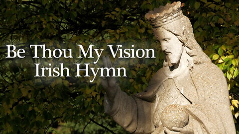 Be Thou My Vision - Irish Hymn - Lyric Video