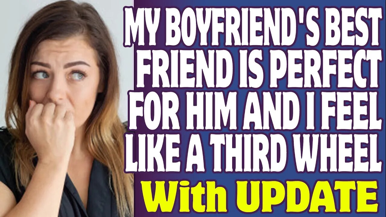 r/Relationships | My Boyfriend's Best Friend Is Perfect For Him And I Feel Like A third Wheel