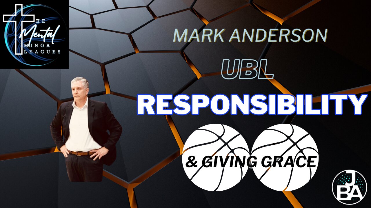 Mark Anderson - UBL, Taking on more responsibility, Giving Grace for others