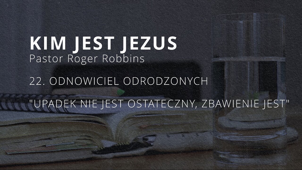 2023.01.10 - ChIBiM - KIM JEST JEZUS cz22 - ODNOWICIEL ODRODZONYCH - Pastor Roger