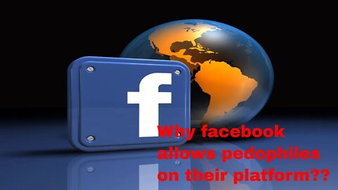 Why Facebook allows pedophiles on its platform??