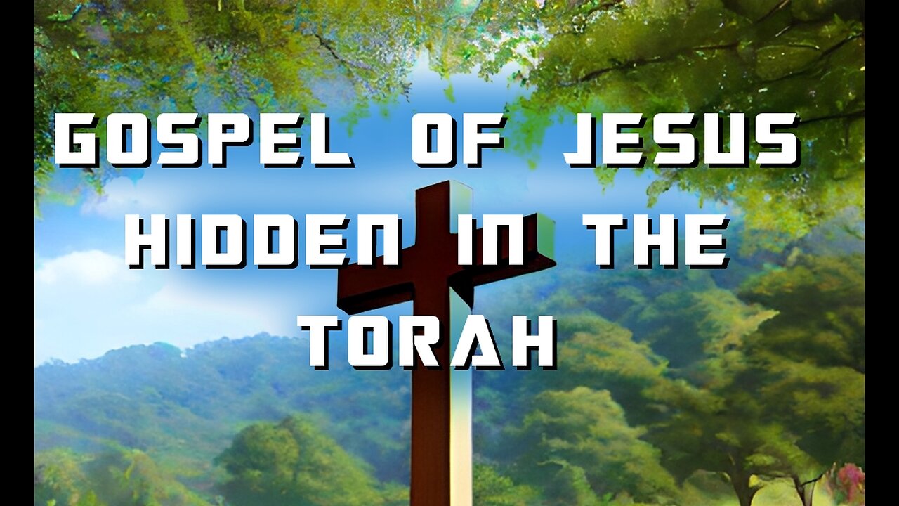 THE GOSPEL OF JESUS IN THE TORAH ( 4000 BC )