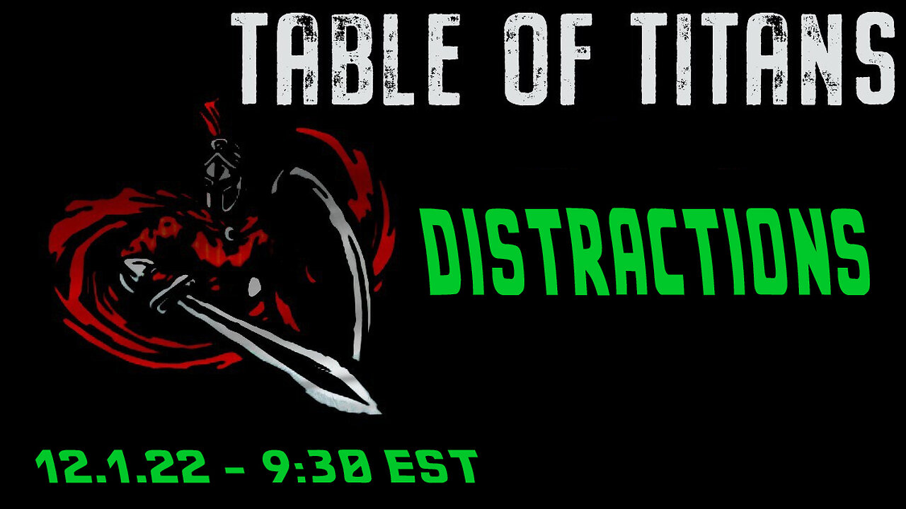 🔴LIVE - 9:30 EST - 12.1.22 - Table of Titans - "Distractions"🔴