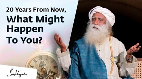 20 Years From Now, What Might Happen To You? | Sadhguru