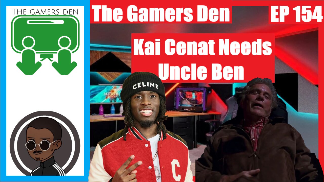 The Gamers Den EP 154 - Kai Cenat Needs Uncle Ben