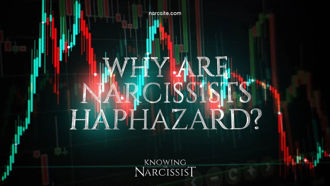 Why Are Narcissists Haphazard?