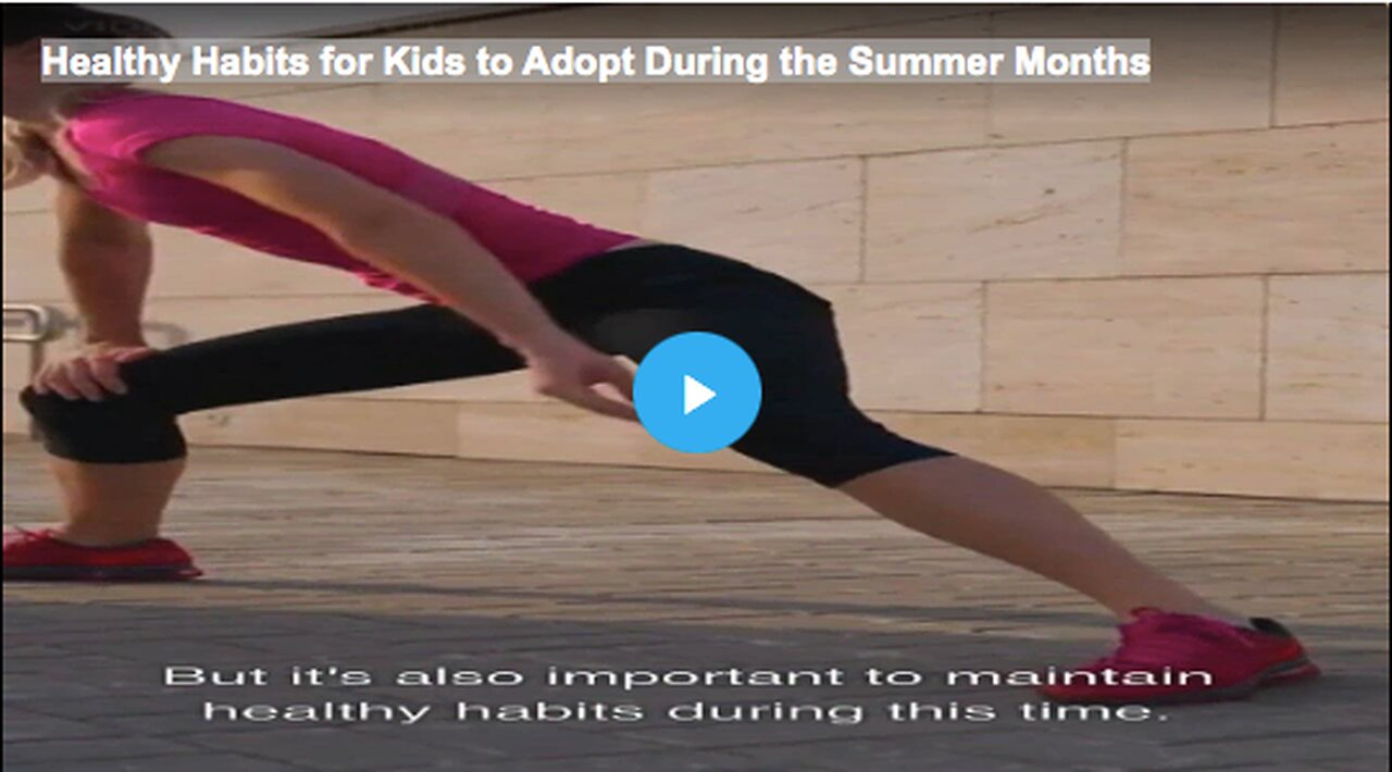 Healthy Habits for Kids to Adopt During the Summer Months