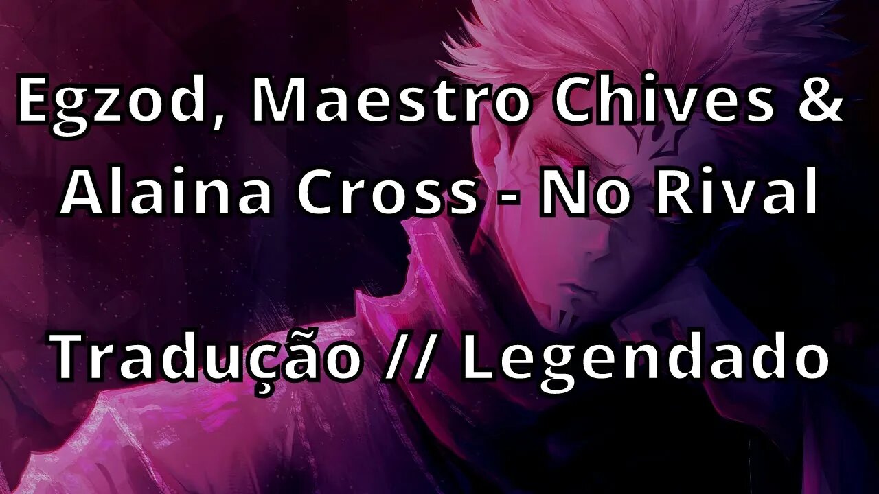 Egzod, Maestro Chives & Alaina Cross - No Rival ( Tradução // Legendado )