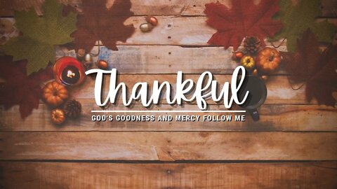 Thankful God's Goodness and Mercy Follow Me