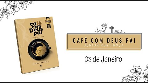 DEVOCIONAL | Café com Deus pai com Júnior Rostirola - Devocional diário - 03 de Janeiro