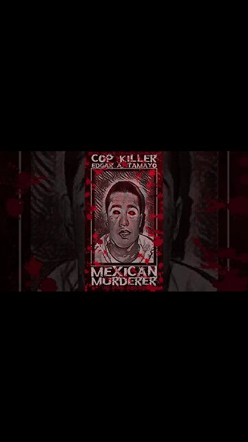 Edgar A. Tamayo, Cop Killer, Mexican Murderer