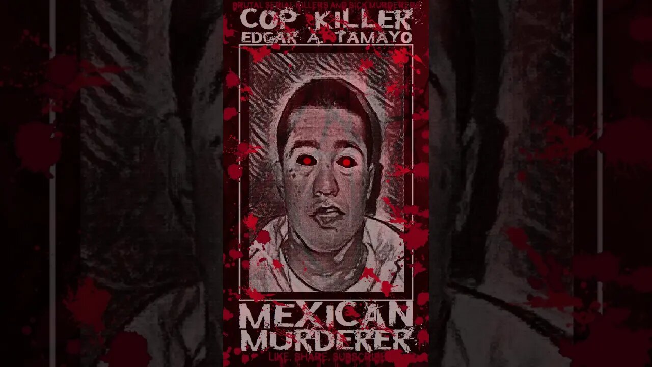 Edgar A. Tamayo, Cop Killer, Mexican Murderer