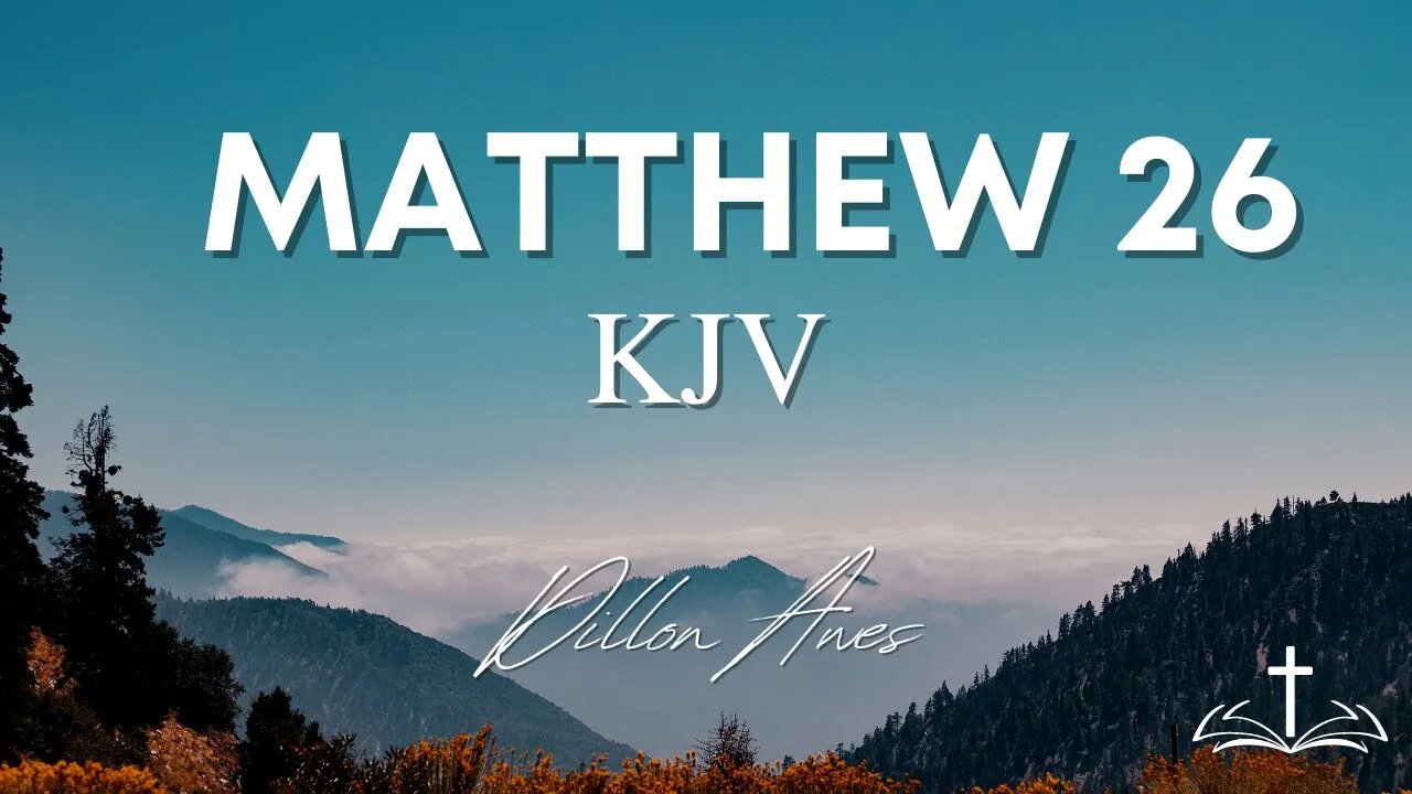 Matthew 26 - King James Bible Read By Dillon Awes