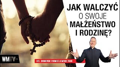 ks. Dominik Chmielewski - Jak walczyć o swoje Małżeństwo i rodzinę?