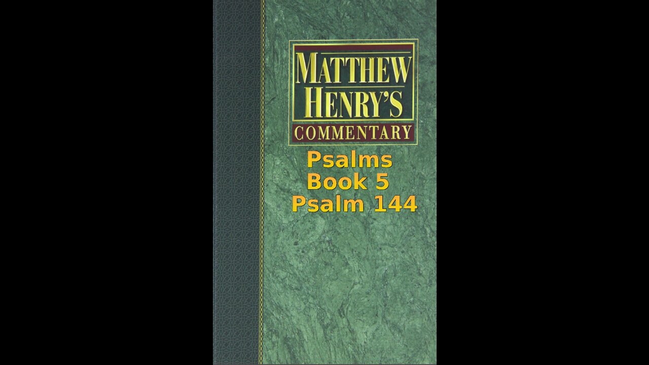 Matthew Henry's Commentary on the Whole Bible. Audio produced by Irv Risch. Psalms, Psalm 144