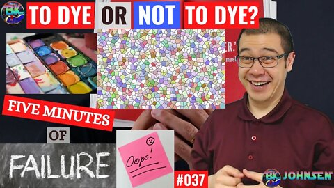 To dye or not to dye - Five Minutes of Failure #037