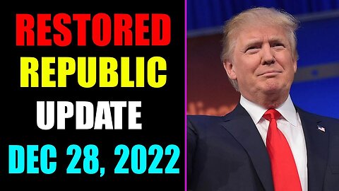 RESTORED REPUBLIC VIA A GCR UPDATE AS OF DECEMBER 28, 2022 - TRUMP NEWS