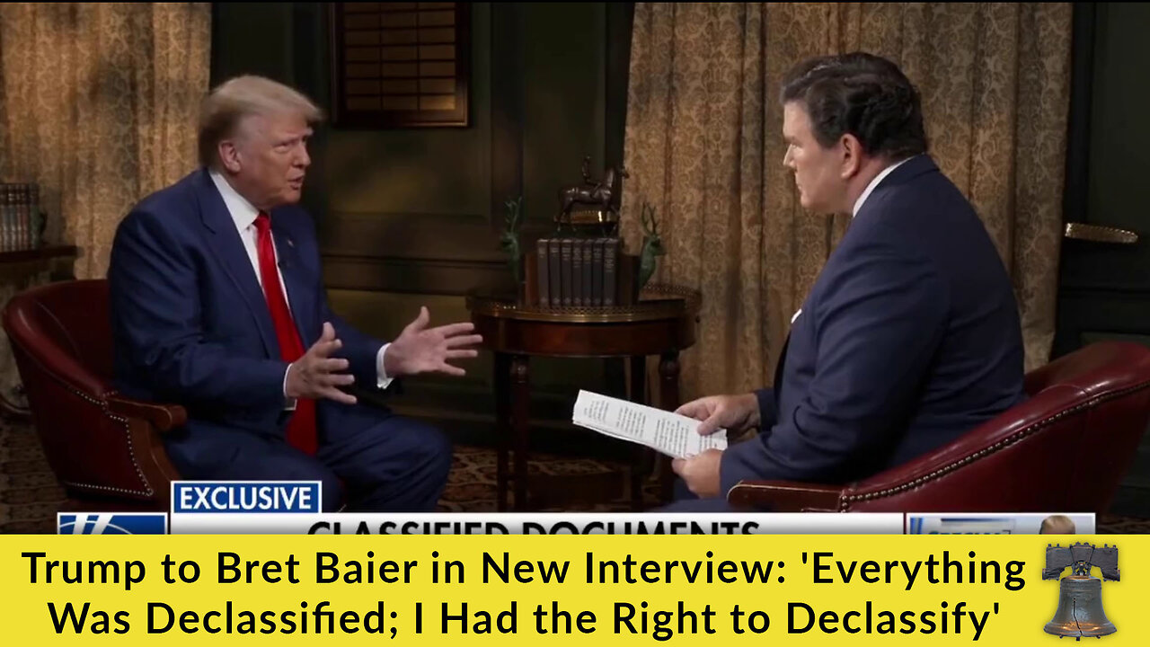 Trump to Bret Baier in New Interview: 'Everything Was Declassified; I Had the Right to Declassify'