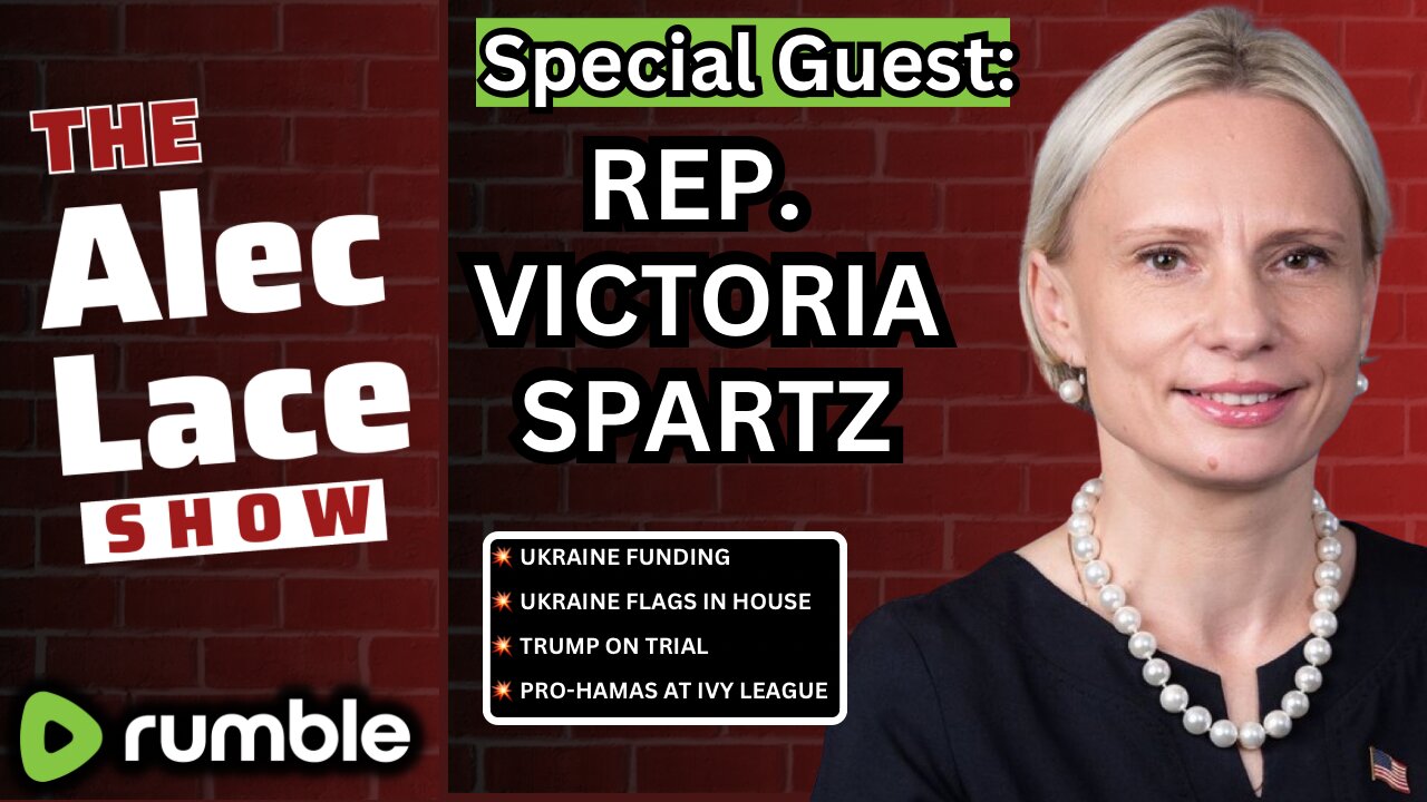 Guest: Rep. Victoria Spartz | Ukraine Aid | Trump Trial | Pro-Hamas Protesters | The Alec Lace Show