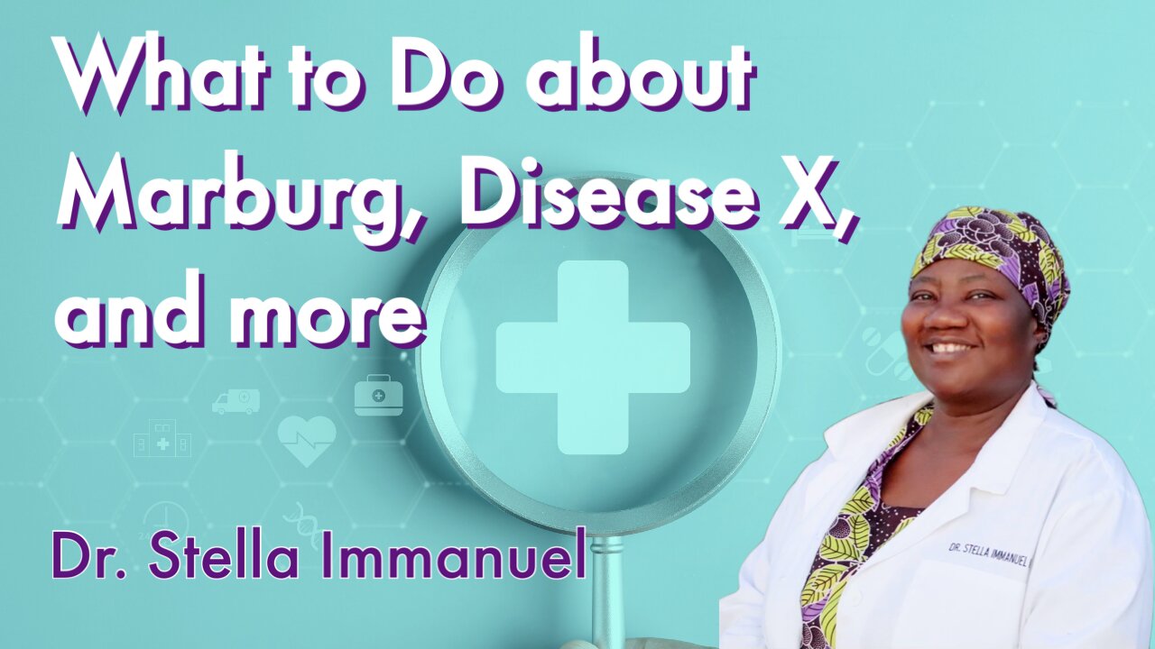 Dr. Stella Immanuel | What to do about Marburg, Ebola, Zika, Disease X and more!