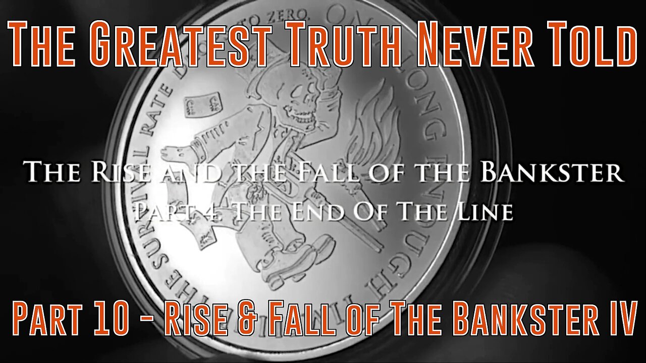 Part 10 - Rise & Fall of The Bankster IV The End of The Line