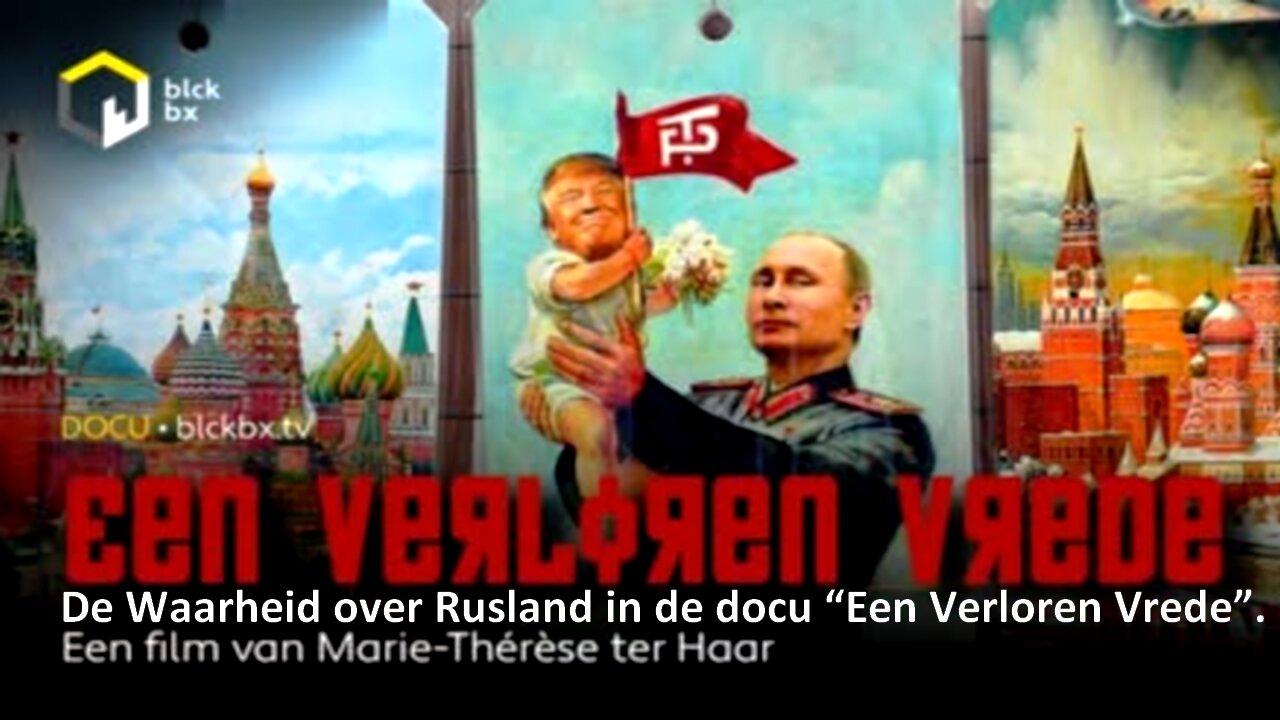 De Waarheid over Rusland in de docu “Een Verloren Vrede” van Marie Thérèse ter Haar.