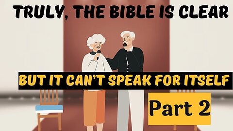 Truly, The Bible Is Clear But It Can’t Speak For Itself Part 2