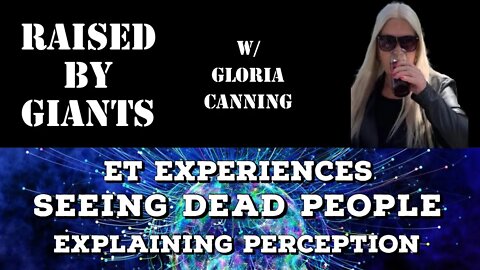 ET Experiences, Seeing Dead People, Explaining Perception with Gloria Canning