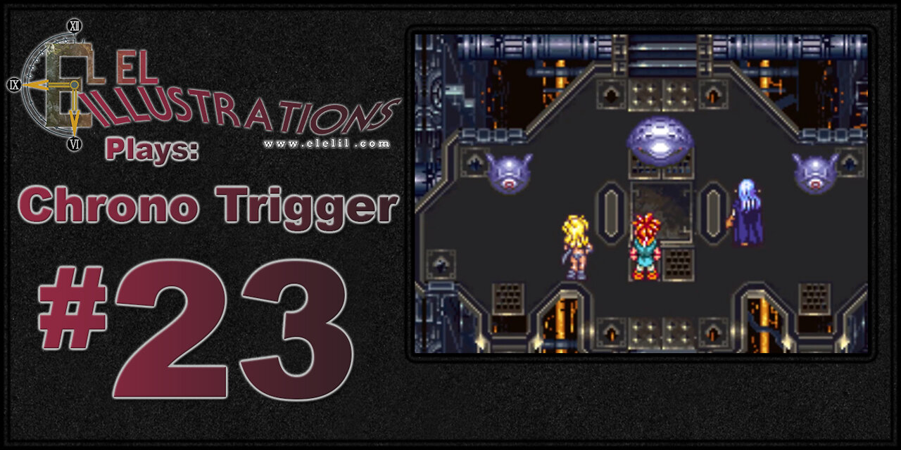 El El Plays Chrono Trigger Episode 23: The Actual Final Dungeon, For Reals