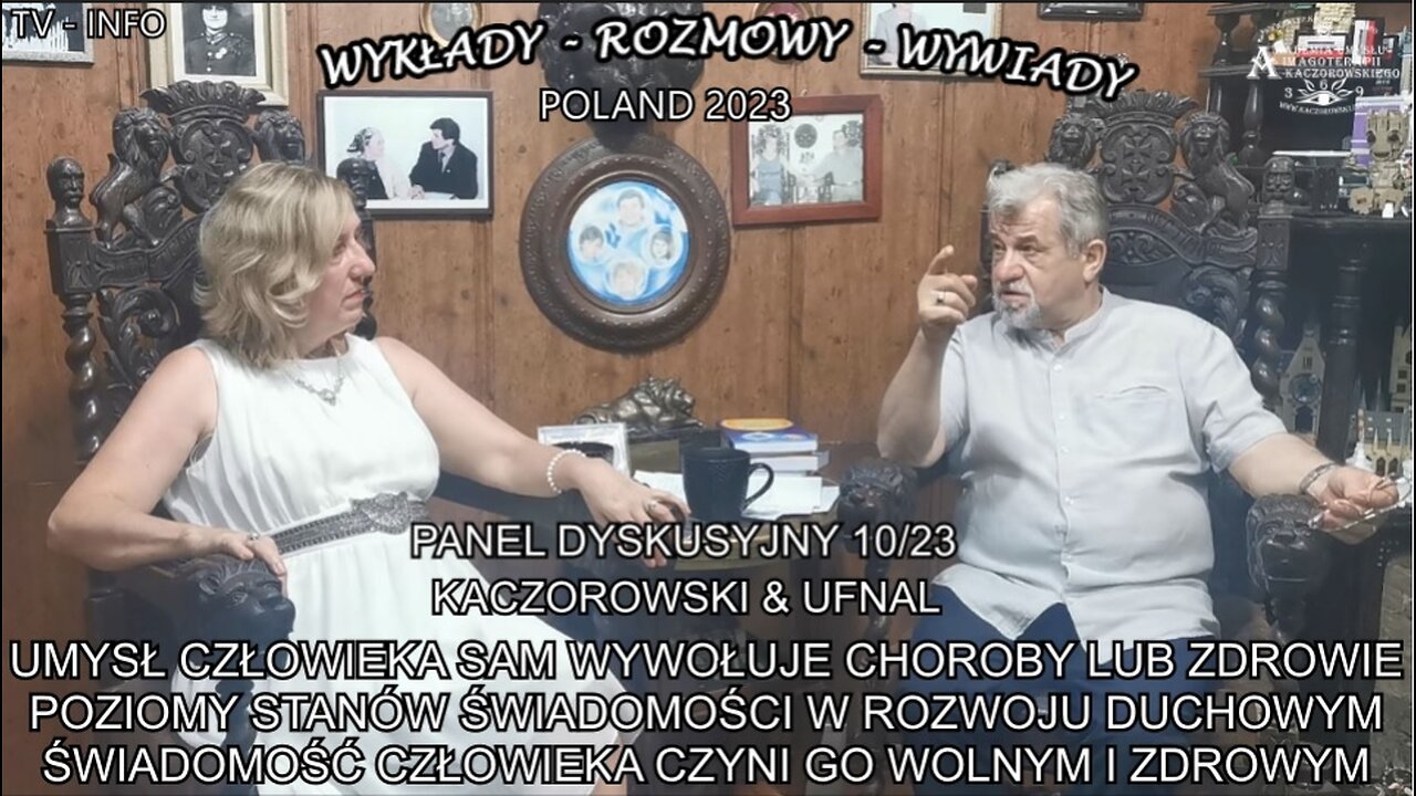 UMYSŁ CZŁOWIEKA SAM WYWOŁUJE CHOROBY LUB ZDROWIE POZIOMY STANÓW ŚWIADOMOŚCI W ROZWOJU DUCHOWYM ŚWIADOMOŚC CZŁOWIEKA CZYNI GO WOLNYM I ZDROWYM-PANEL DYSKUSYJNY/KACZOROWSKI&UFNAL