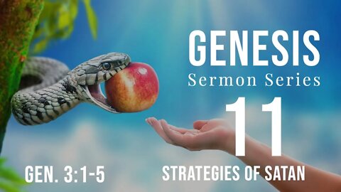 Genesis Sermon Series 11. The Strategies of Satan. Genesis 3:1-5