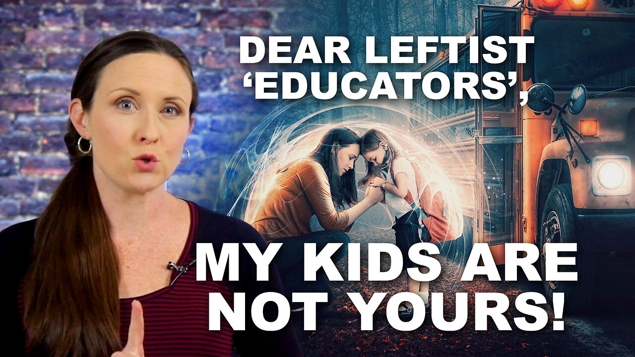 Dear Leftist ‘Educators’: My Kids Aren’t Yours, So Stuff It | REALITY CHECK