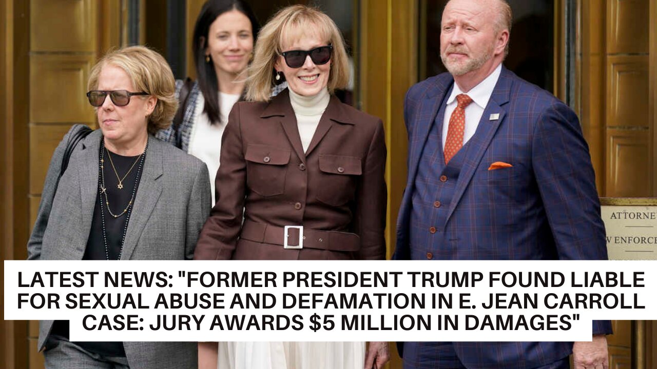 LATEST NEWS: "Former President Trump Found Liable for Sexual Abuse"