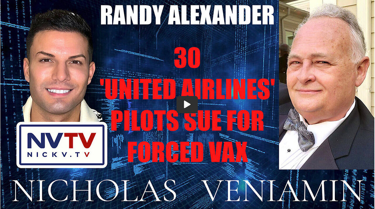 Randy Alexander Discusses 30 'United Airlines' Pilots Sue For Forced Vax with Nicholas Veniamin